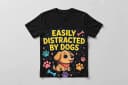 Easily Distracted by Dogs T-Shirt