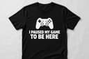 I Paused My Game to Be Here T-Shirt